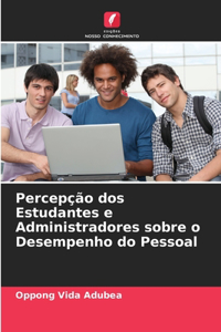 Percepção dos Estudantes e Administradores sobre o Desempenho do Pessoal