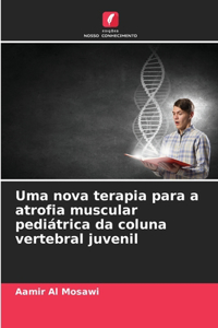 Uma nova terapia para a atrofia muscular pediátrica da coluna vertebral juvenil