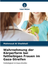 Wahrnehmung der Körperform bei fettleibigen Frauen im Gaza-Streifen