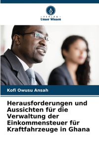 Herausforderungen und Aussichten für die Verwaltung der Einkommensteuer für Kraftfahrzeuge in Ghana