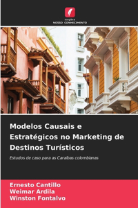 Modelos Causais e Estratégicos no Marketing de Destinos Turísticos