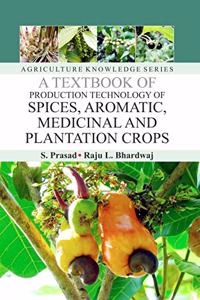A Textbook of Production Technology of Spices, Aromatic Medicinal and Plantation Crops (PB)
