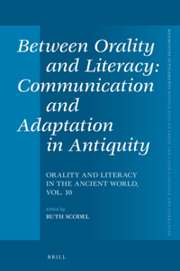 Between Orality and Literacy: Communication and Adaptation in Antiquity