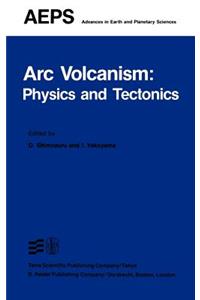 ARC Volcanism: Physics and Tectonics