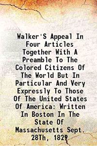 Walker'S Appeal In Four Articles Together With A Preamble To The Colored Citizens Of The World 1829 [Hardcover]