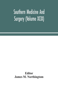 Southern medicine and surgery (Volume XCIX)