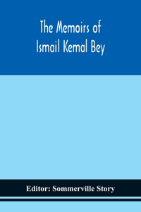 memoirs of Ismail Kemal Bey
