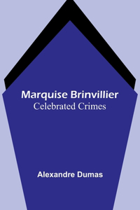Marquise Brinvillier; Celebrated Crimes