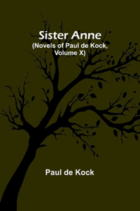 Sister Anne (Novels of Paul de Kock, Volume X)