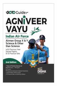 GoTo Guide for Agniveer Vayu Indian Air Force Airmen Group X & Y Science & Other than Science with Previous Year Solved Papers & 10 Practice Sets 2nd Edition | IAF Recruitment Exam |Technical & Non-Technical | PYQuestions