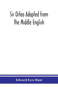 Sir Orfeo Adapted from the Middle English