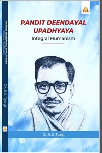 Pandit Deendayal Upadhyay: Integral Humanism
