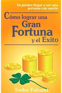 Como Lograr una Gran Fortuna y el Exito