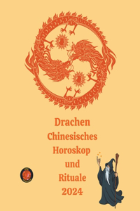 Drachen Chinesisches Horoskop und Rituale 2024