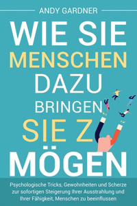 Wie Sie Menschen dazu bringen, Sie zu mögen