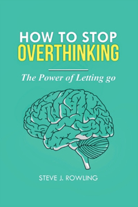How To Stop Overthinking