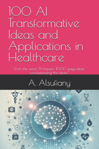 100 Transformative Ideas and Applications in Healthcare