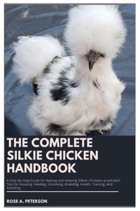 Complete Silkie Chicken Handbook