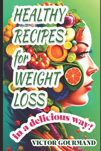 Healthy Recipes for Weight Loss in a Delicious Way