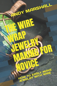 Wire Wrap Jewelry Making for Novice