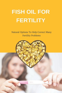 Fish Oil For Fertility