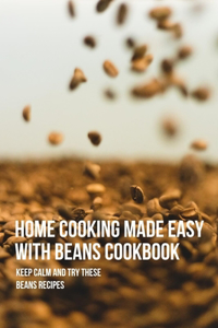 Home Cooking Made Easy With Beans Cookbook