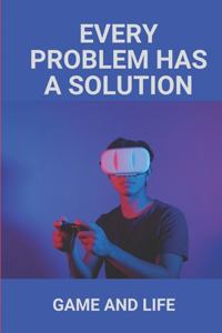 Every Problem Has A Solution
