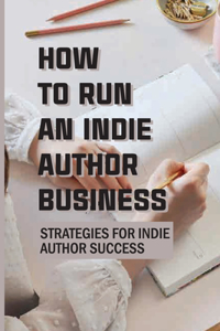 How To Run An Indie Author Business