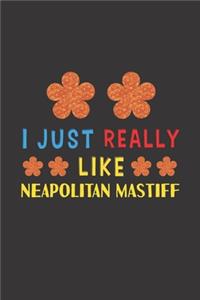 I Just Really Like Neapolitan Mastiff: Dog Training Logbook For Peoples Who Loves Their Neapolitan Mastiff Dog