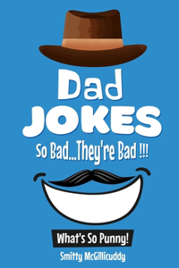 What's So Punny? Dad Jokes - So Bad...They're Bad