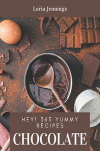 Hey! 365 Yummy Chocolate Recipes