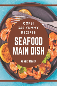 Oops! 365 Yummy Seafood Main Dish Recipes