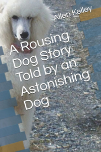 Rousing Dog Story Told by an Astonishing Dog