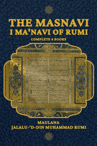 The Masnavi I Ma'navi of Rumi