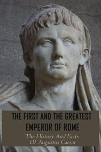 First And The Greatest Emperor Of Rome