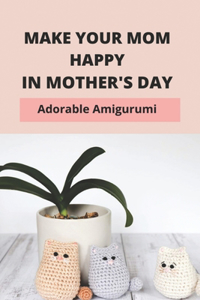 Make Your Mom Happy_ In Mother_s Day- Adorable Amigurumi