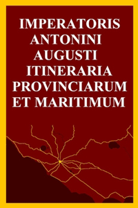 Imperātōris Antōnīnī Augustī Itinerāria Prōvinciārum et Maritimum
