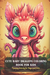 Cute Baby Dragons Coloring Book for Kids