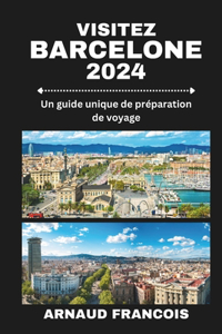 Visitez Barcelone 2024: Un guide unique de préparation de voyage