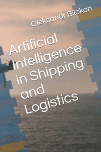 Artificial Intelligence in Shipping and Logistics