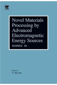 Novel Materials Processing by Advanced Electromagnetic Energy Sources