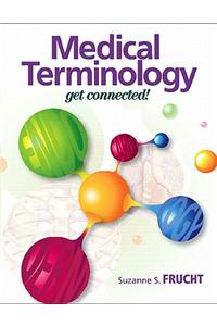 Medical Terminology: Get Connected!: Get Connected!