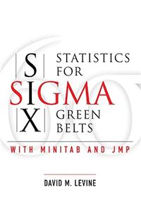 Statistics for Six SIGMA Green Belts with Minitab and Jmp
