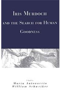 Iris Murdoch and the Search for Human Goodness