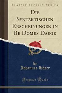 Die Syntaktischen Erscheinungen in Be Domes Daege (Classic Reprint)