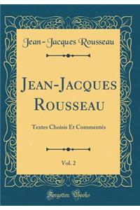 Jean-Jacques Rousseau, Vol. 2: Textes Choisis Et CommentÃ©s (Classic Reprint)