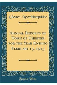 Annual Reports of Town of Chester for the Year Ending February 15, 1913 (Classic Reprint)