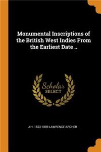 Monumental Inscriptions of the British West Indies From the Earliest Date ..