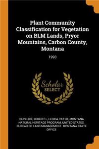 Plant Community Classification for Vegetation on BLM Lands, Pryor Mountains, Carbon County, Montana: 1993