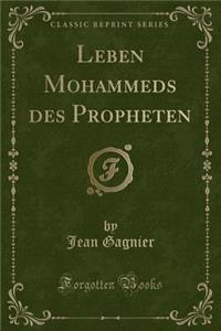 Leben Mohammeds Des Propheten (Classic Reprint)